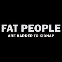 Fat People Are Harder To Kidnap Design